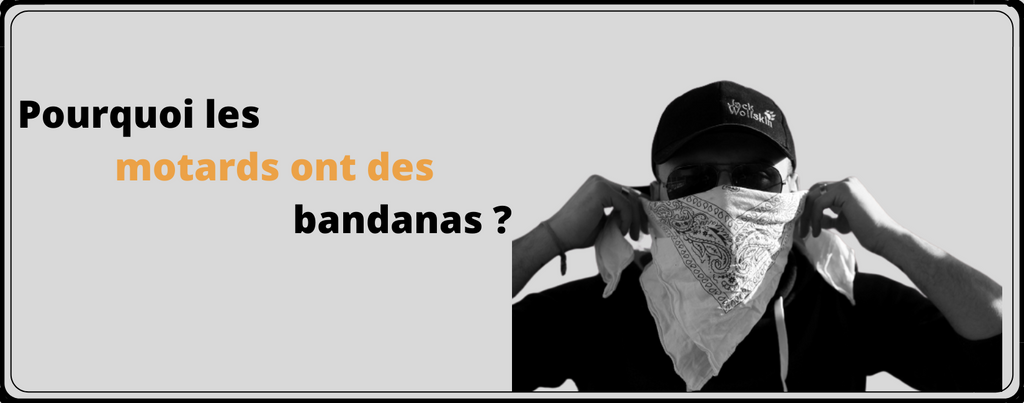 Pourquoi les motards ont des bandanas ?